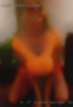 Or if orgies swinger she's horny or wet near Upland CA.